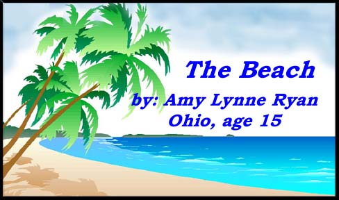 The Beach, by Amy Lynne Ryan, Ohio, Age 15